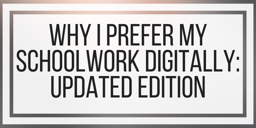 Why I Prefer My Schoolwork Digitally: Updated Edition
