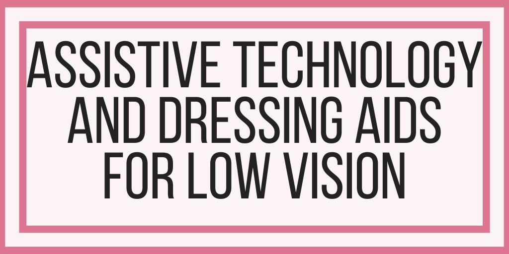 Assistive Technology and Dressing Aids For Low Vision