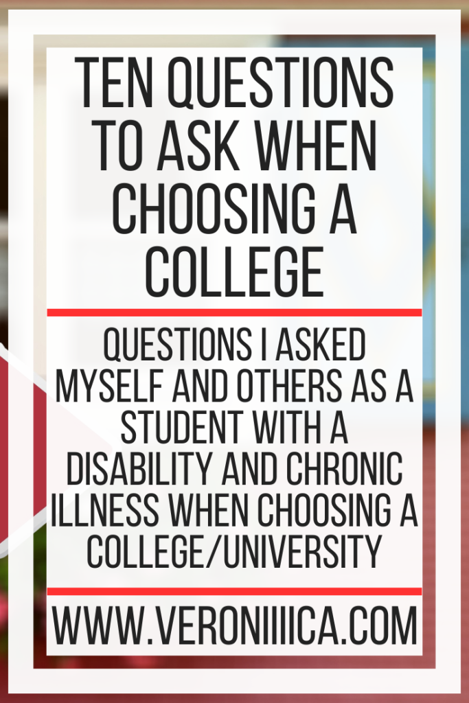 10 Questions to ask when choosing a college. Questions I asked myself and others as a student with a disability and chronic illness when choosing a college/university
