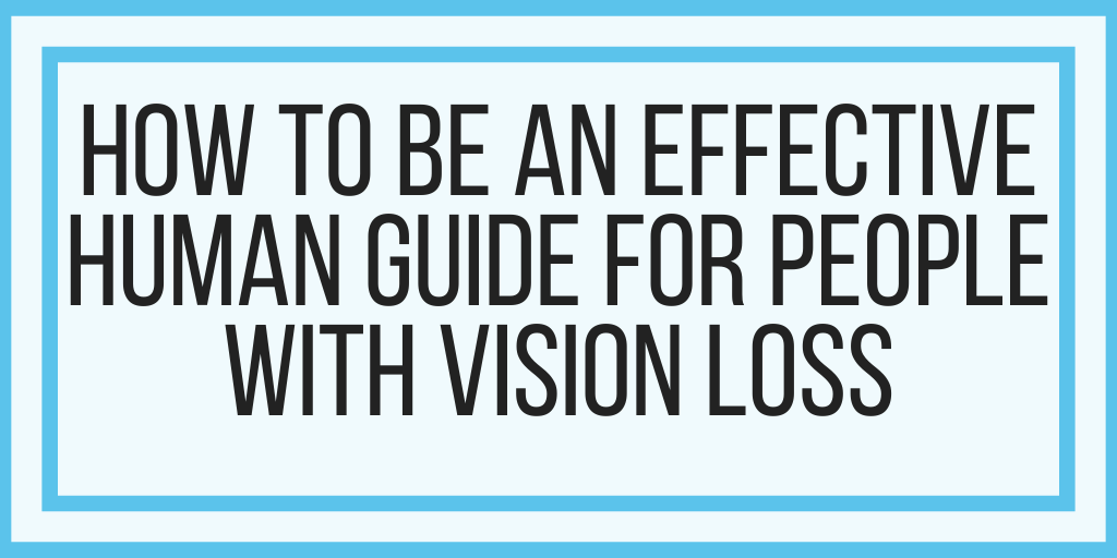 How To Be An Effective Human Guide For People With Vision Loss