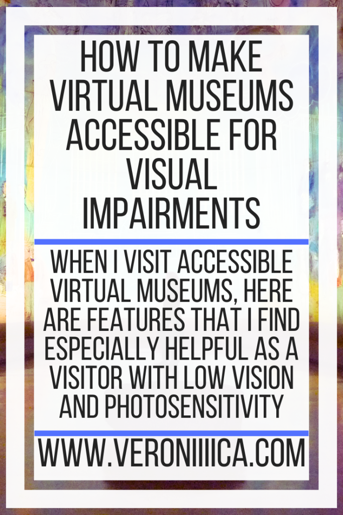 When I visit accessible virtual museums, here are features that I find especially helpful as a visitor with low vision and photosensitivity