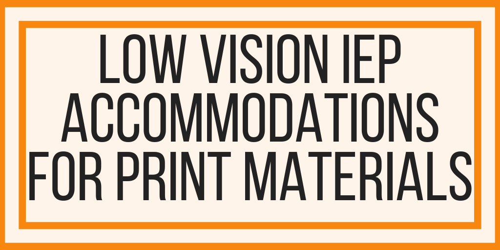 Low Vision Accommodations For Print Materials From My Low Vision IEP