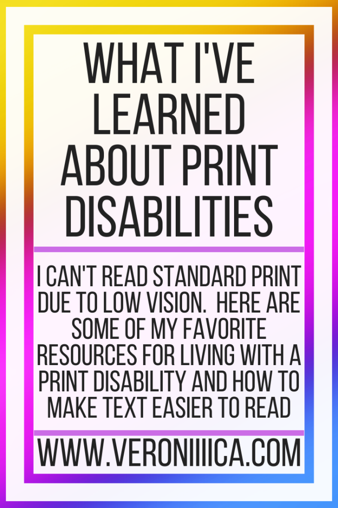 What I've Learned About Print Disabilities. I can't read standard print due to low vision. Here are some of my favorite resources for living with a print disability and how to make text easier to read