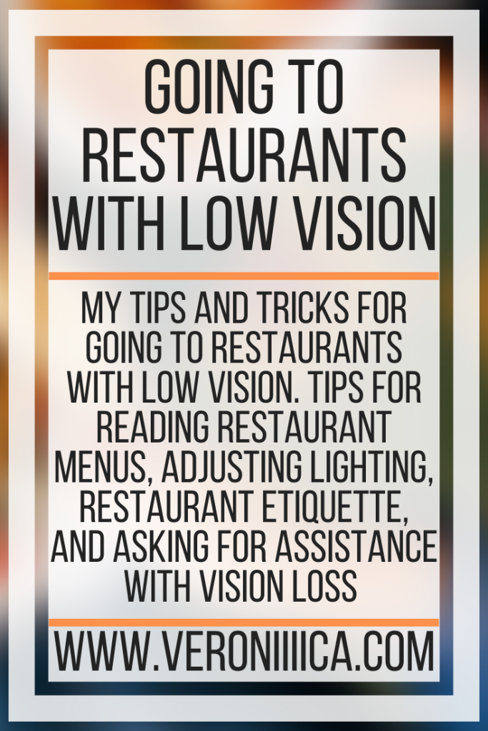 Going To Restaurants With Low Vision. My tips and tricks for going to restaurants with low vision. Tips for reading restaurant menus, adjusting lighting, restaurant etiquette, and asking for assistance with vision loss 
