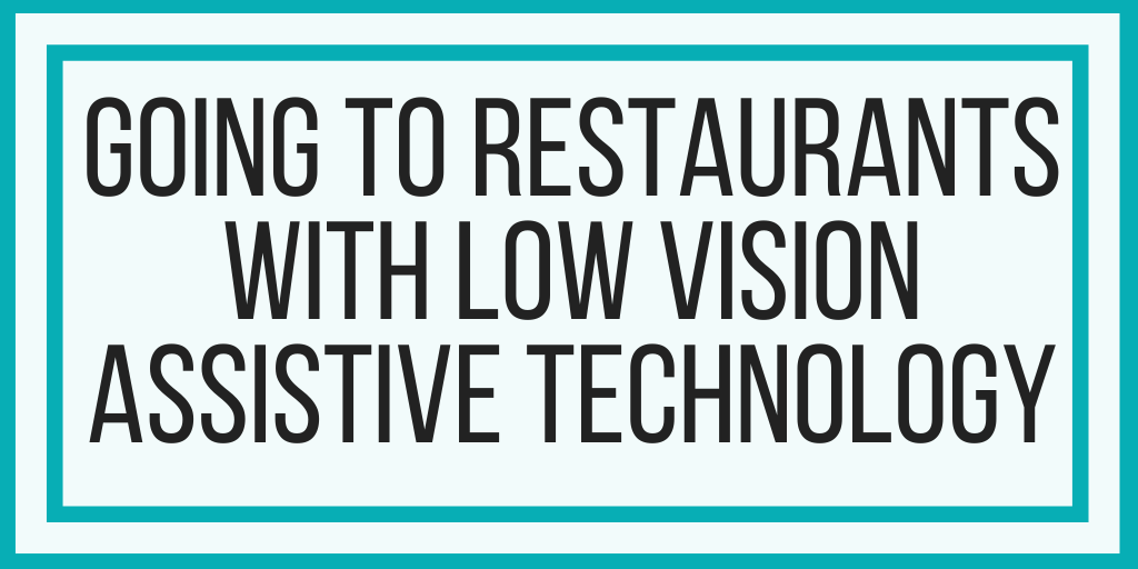 Going To Restaurants With Low Vision Assistive Technology