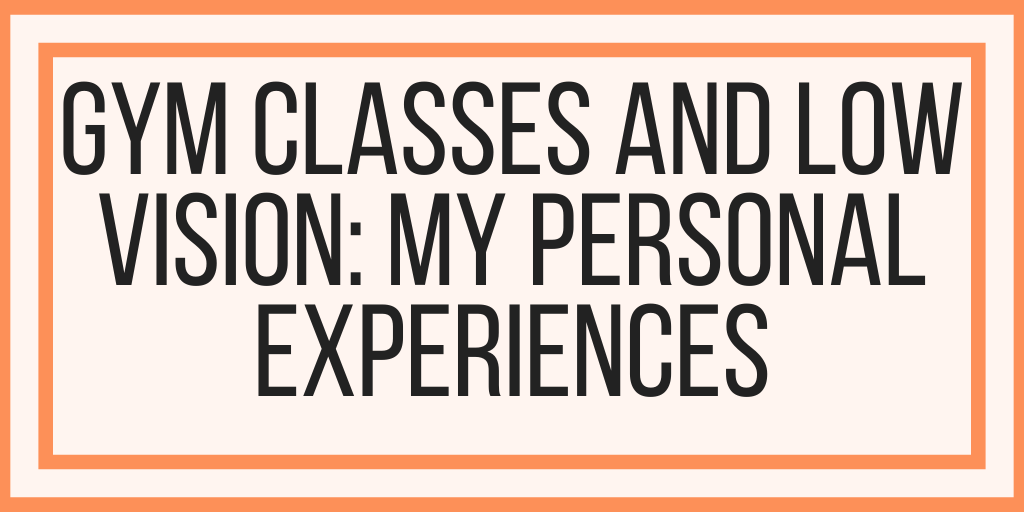 Gym Classes and Low Vision: My Personal Experiences