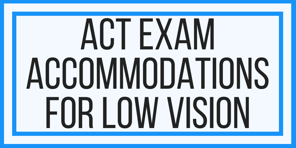 ACT Accommodations For Low Vision