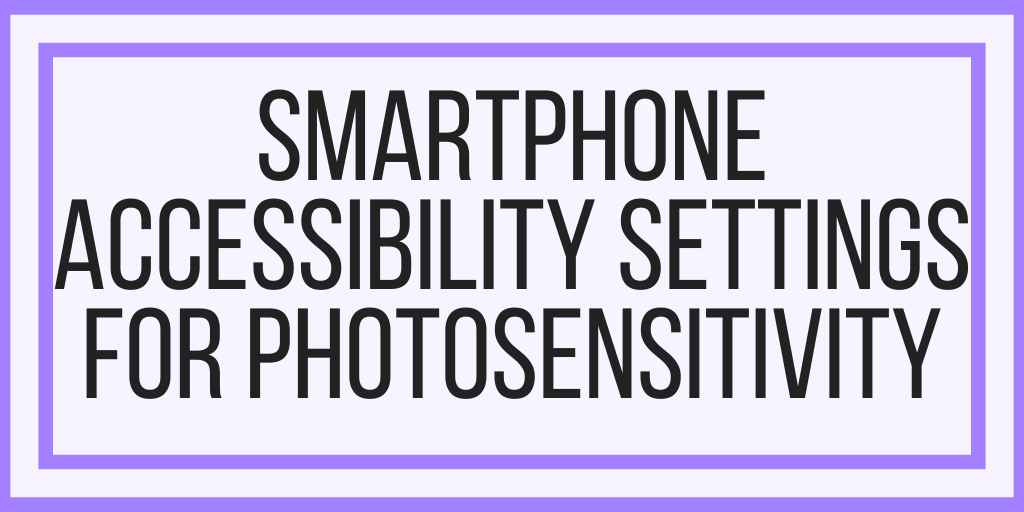 Smartphone Accessibility Settings For Photosensitivity