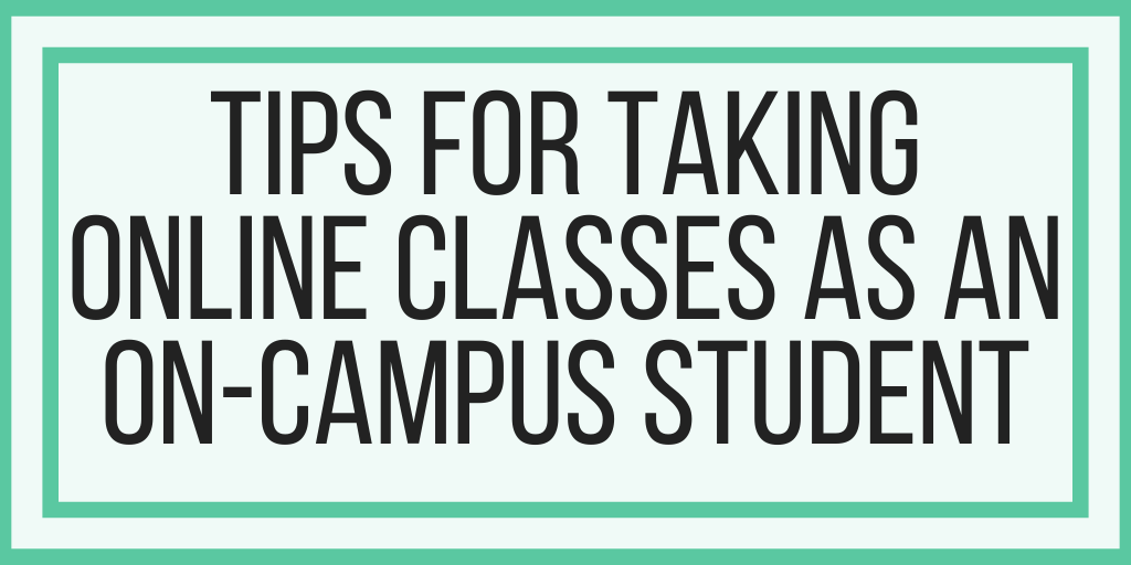Tips For Taking Online Classes As An On-Campus Student