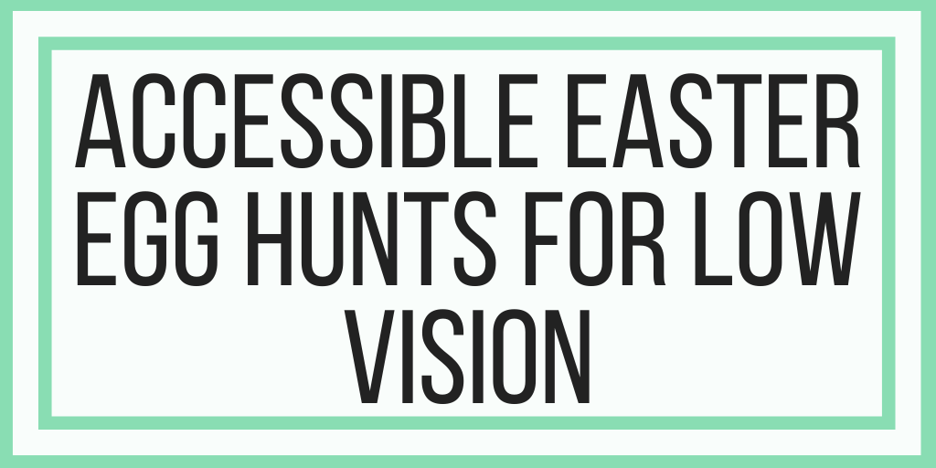 How To Make Easter Egg Hunts Accessible For Low Vision