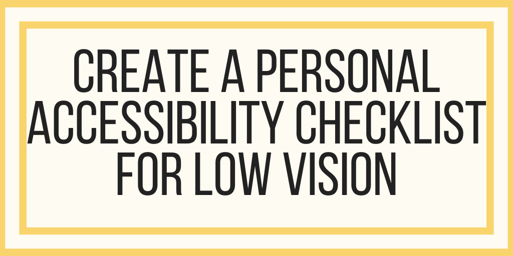 Create A Personal Accessibility Checklist for Low Vision