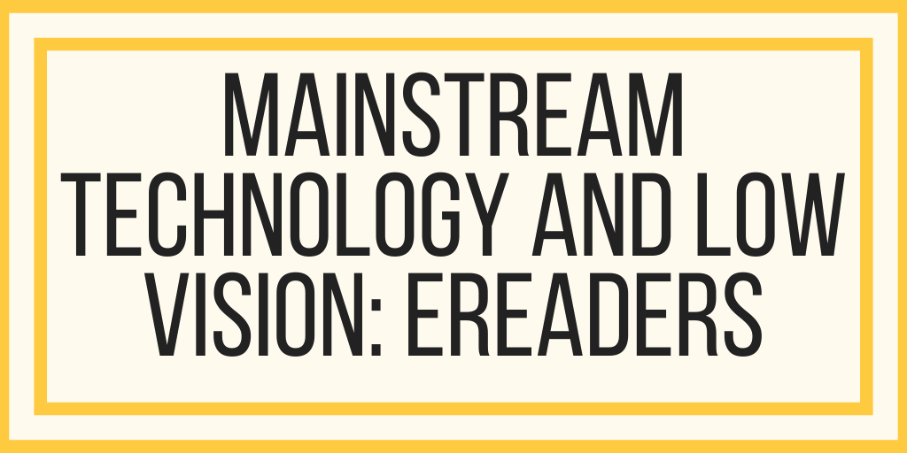 Mainstream Technology and Low Vision: eReaders