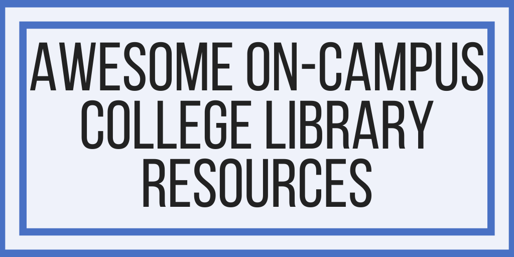 Awesome On-Campus College Library Resources