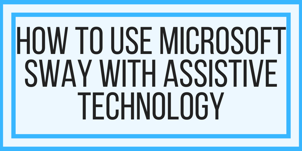 How To Use Microsoft Sway With Assistive Technology