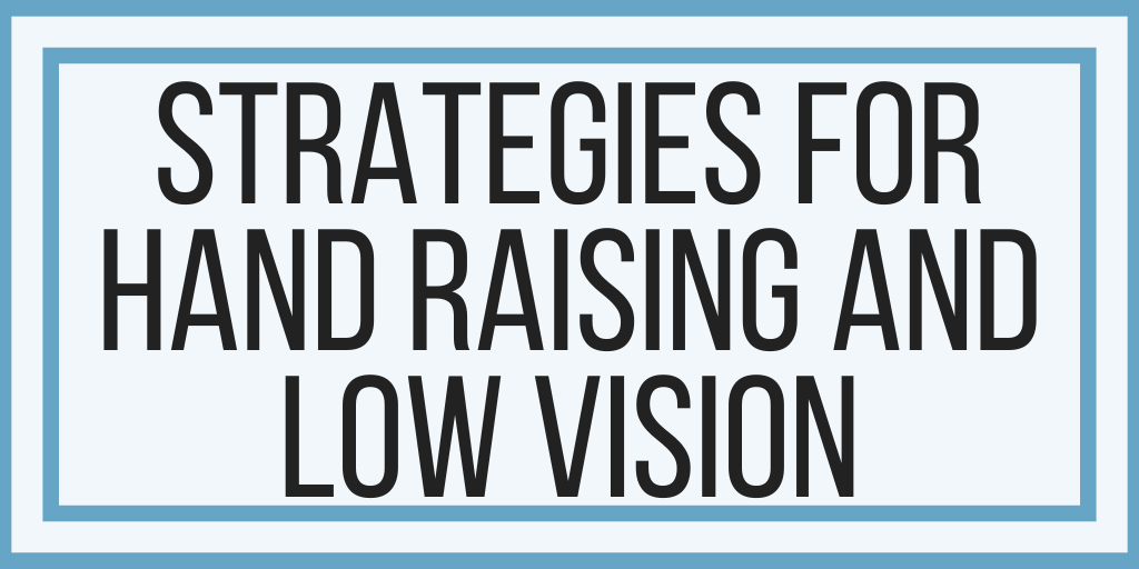 Strategies for Hand Raising and Low Vision