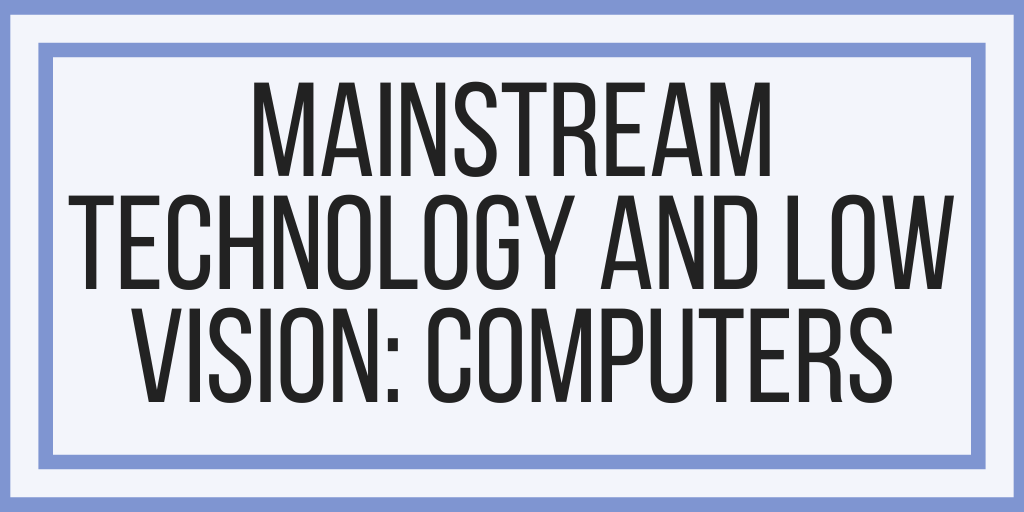 Mainstream Technology and Low Vision: Computers