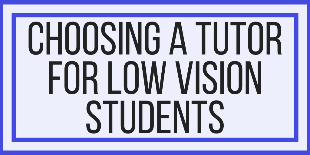 Choosing A Tutor For Low Vision Students