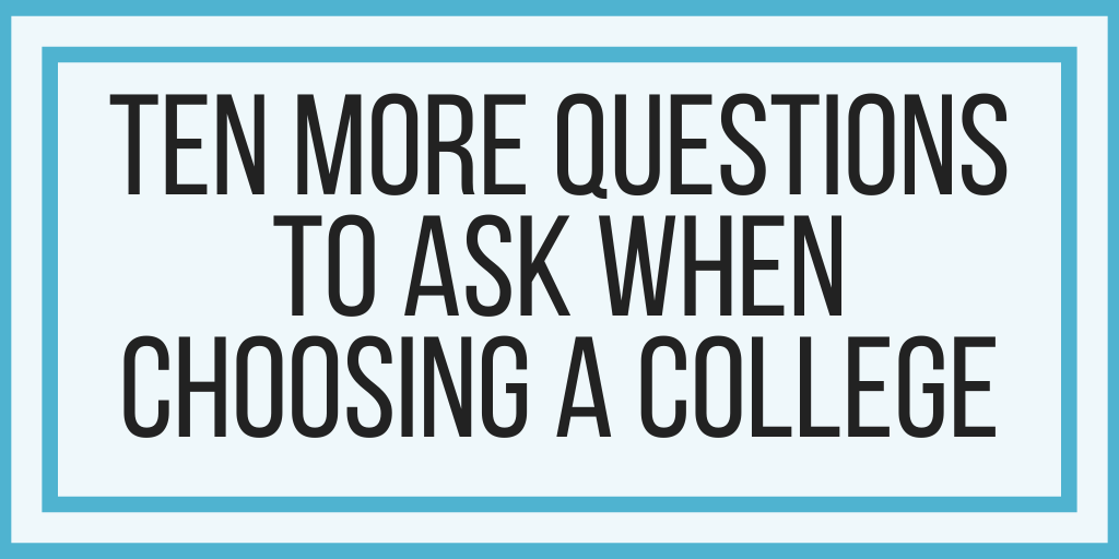 Ten More Questions to Ask When Choosing A College