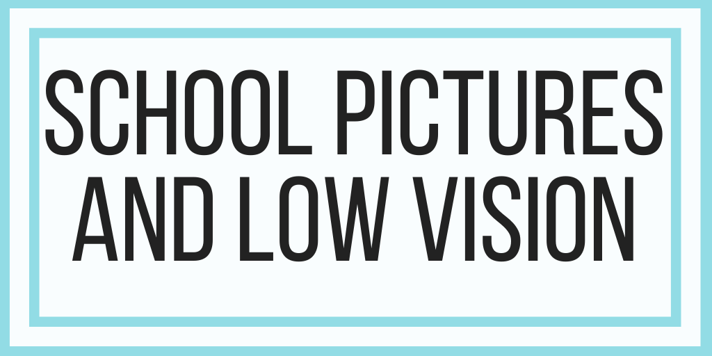 School Pictures and Low Vision