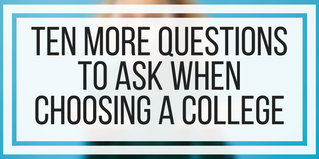 Ten More Questions to Ask When Choosing A College