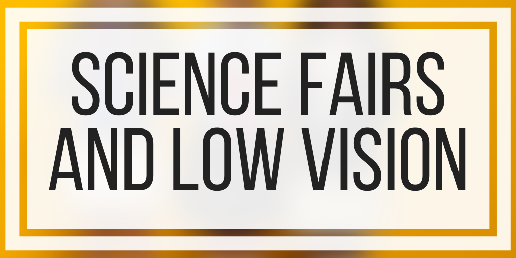 Science Fairs and Low Vision