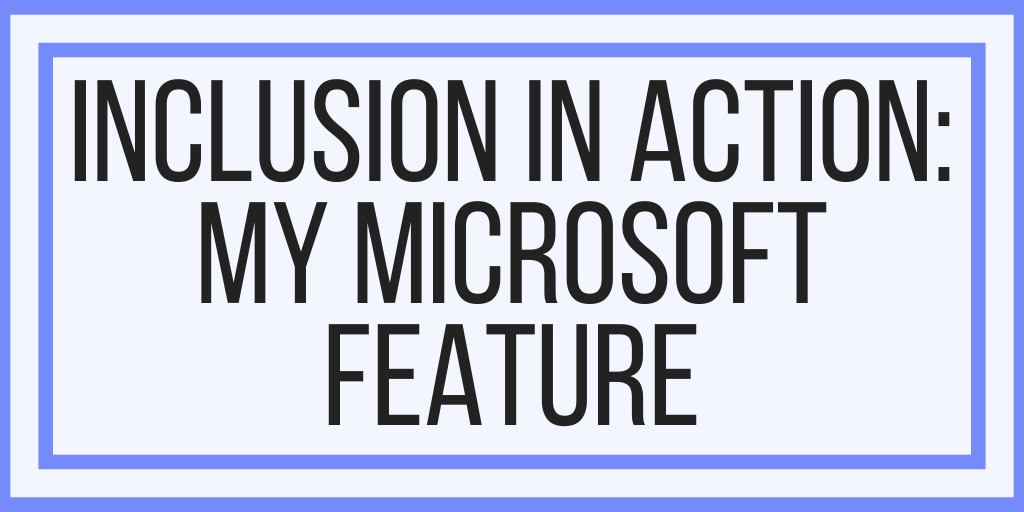 Inclusion in Action: My Microsoft Feature