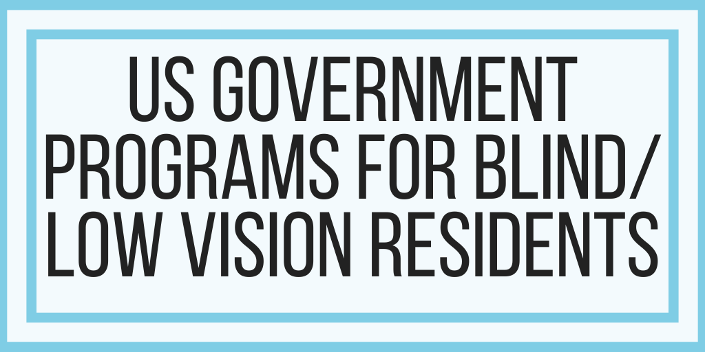 US Government Programs For Blind/Low Vision Residents