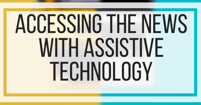 Accessing The News With Assistive Technology