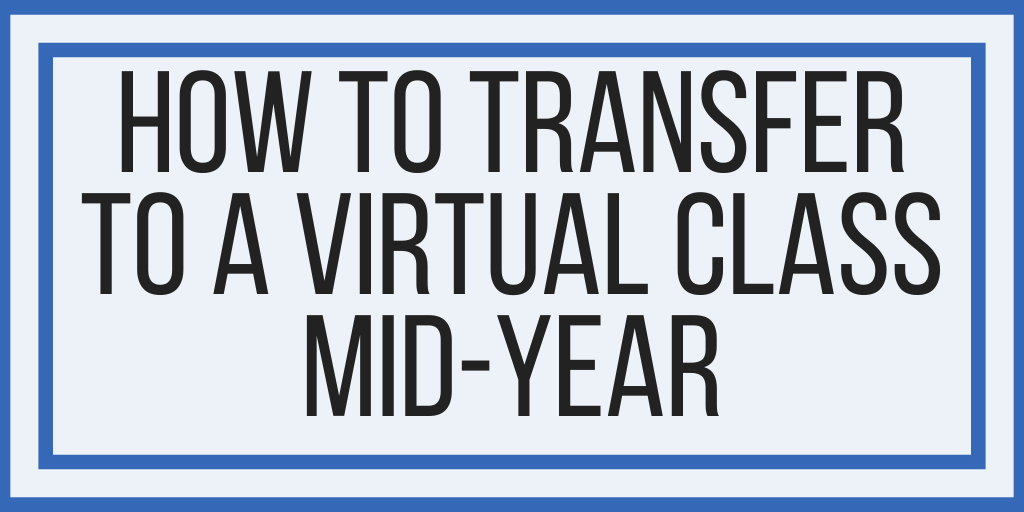 How To Transfer To A Virtual Class Mid-Year