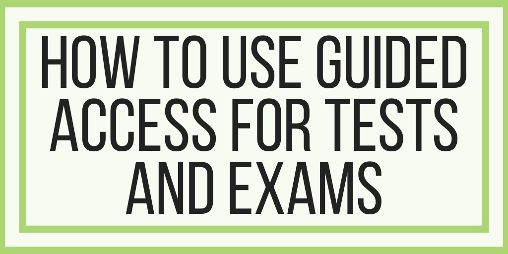 How To Use Guided Access For Testing And Exams