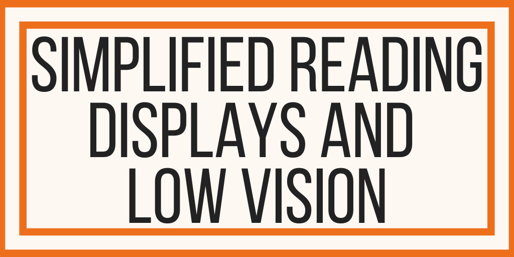 Simplified Reading Displays and Low Vision