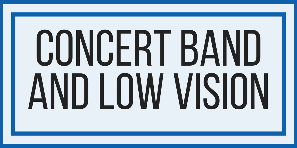 Concert Band and Low Vision Accommodations