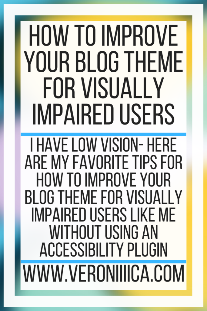 I have low vision- here are my favorite tips for how to improve your blog theme for visually impaired users like me without using an accessibility plugin