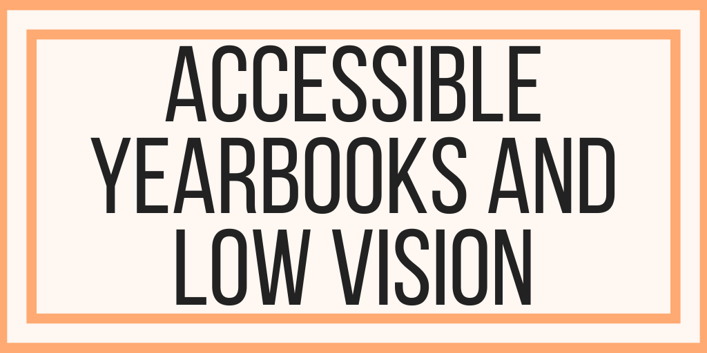 Accessible Yearbooks and Low Vision