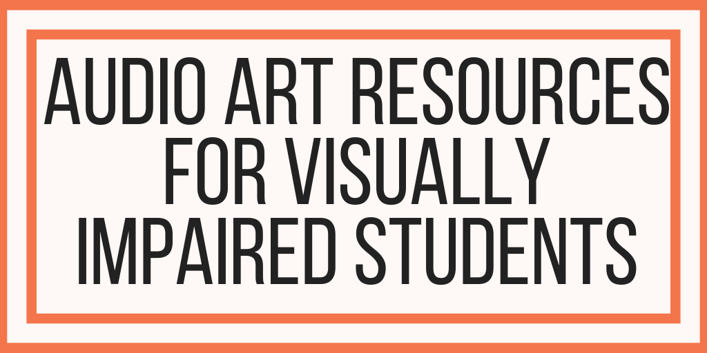 Audio Art Resources For Visually Impaired Students