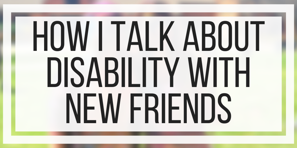 How I Talk About Disability With New Friends
