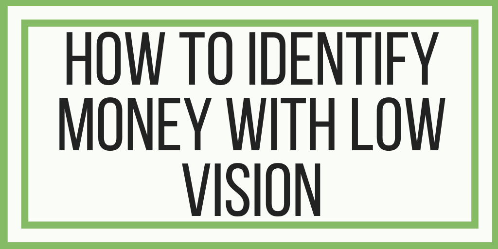 How To Identify Money With Low Vision