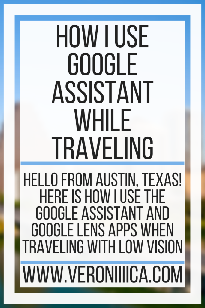 How I Use Google Assistant While Traveling. Hello from Austin, Texas! Here is how I use the Google Assistant and Google Lens apps when traveling with low vision