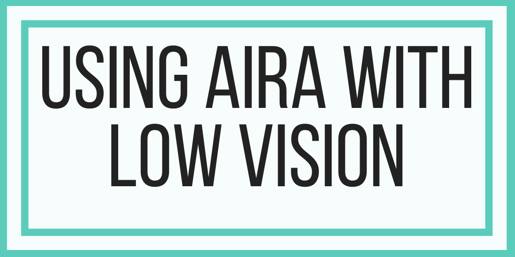 Using Aira With Low Vision