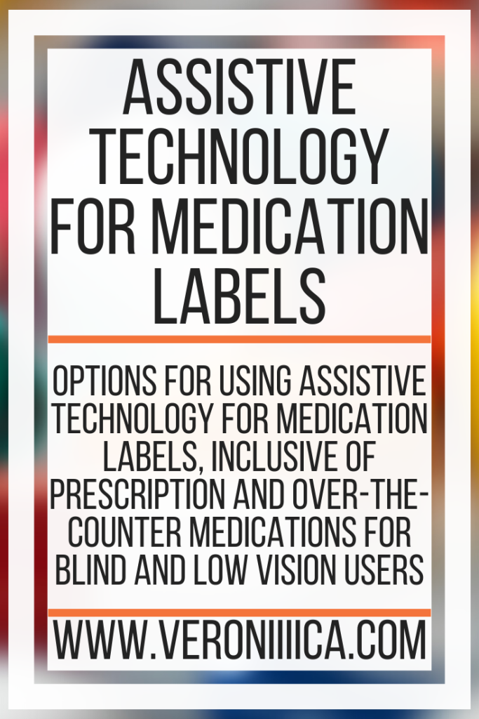 Assistive technology for medication labels. Options for using assistive technology for medication labels, inclusive of prescription and over-the-counter medications for blind and low vision users