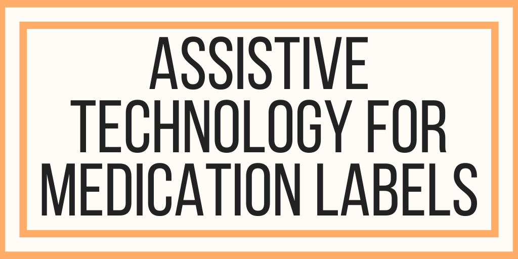 Assistive Technology For Medication Labels