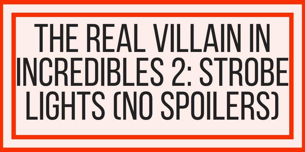 The Real Villain In Incredibles 2 – Strobe Lights (NO SPOILERS)