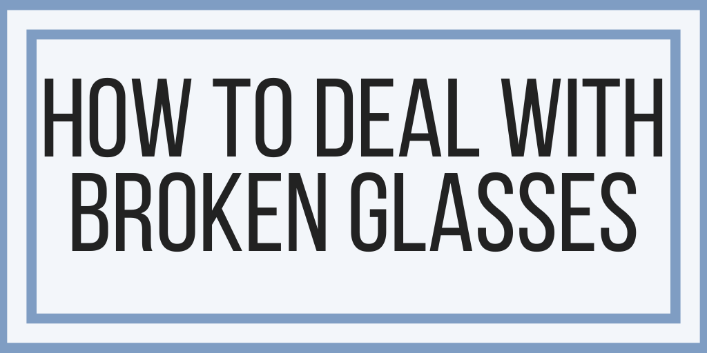 How To Deal With Broken Glasses