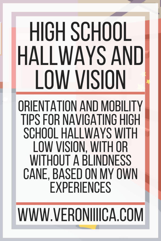 Orientation and Mobility tips for navigating high school hallways with low vision, with or without a blindness cane, based on my own experiences
