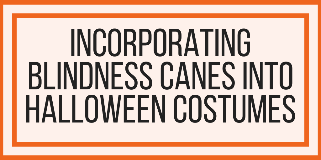 Incorporating Blindness Canes into Halloween Costumes