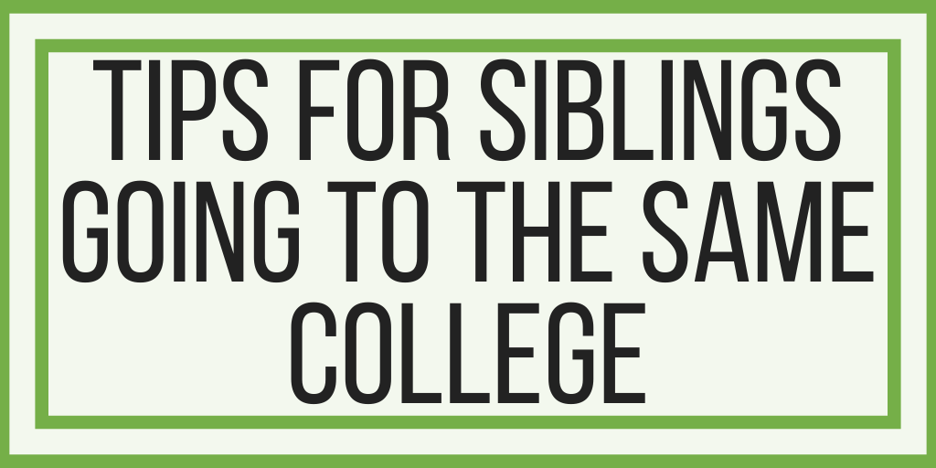 Tips For Siblings Going To The Same College