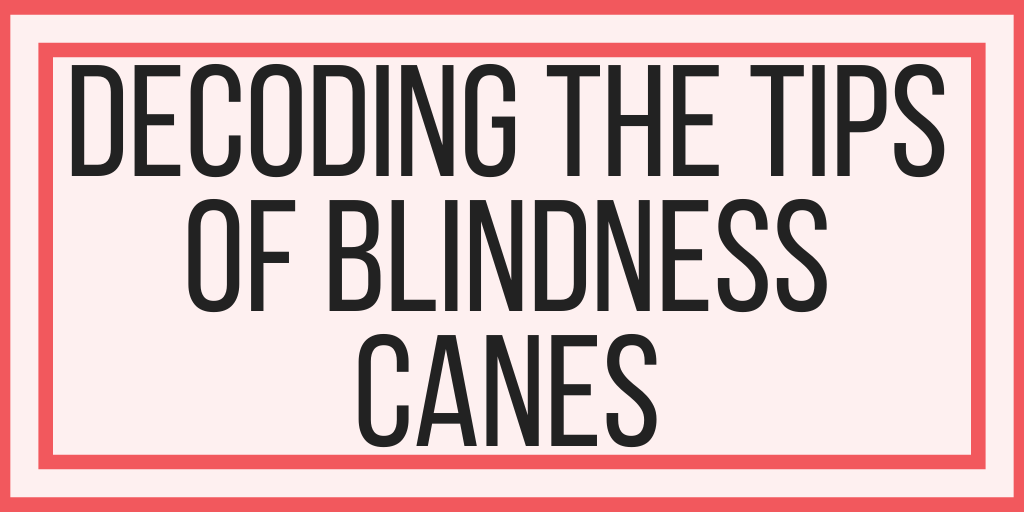 Decoding The Tips of Blindness Canes