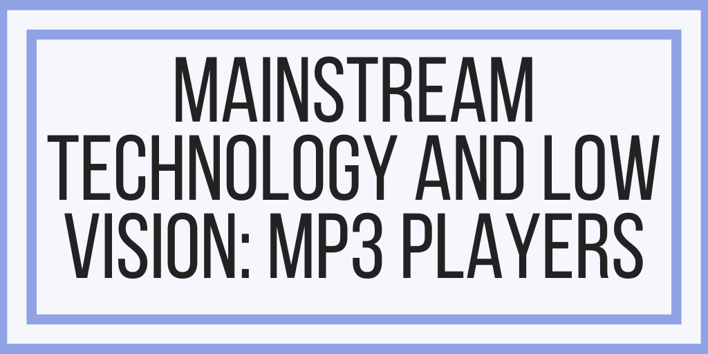 Mainstream Technology and Low Vision: MP3 Players