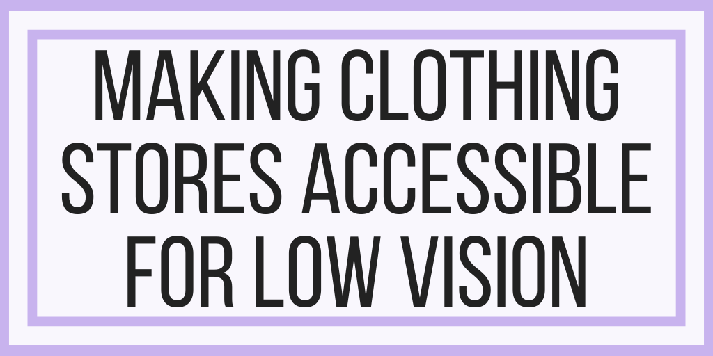 Making Clothing Stores Accessible For Low Vision