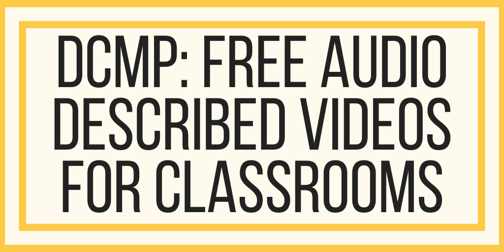 DCMP: Free Audio Described Videos For Classrooms